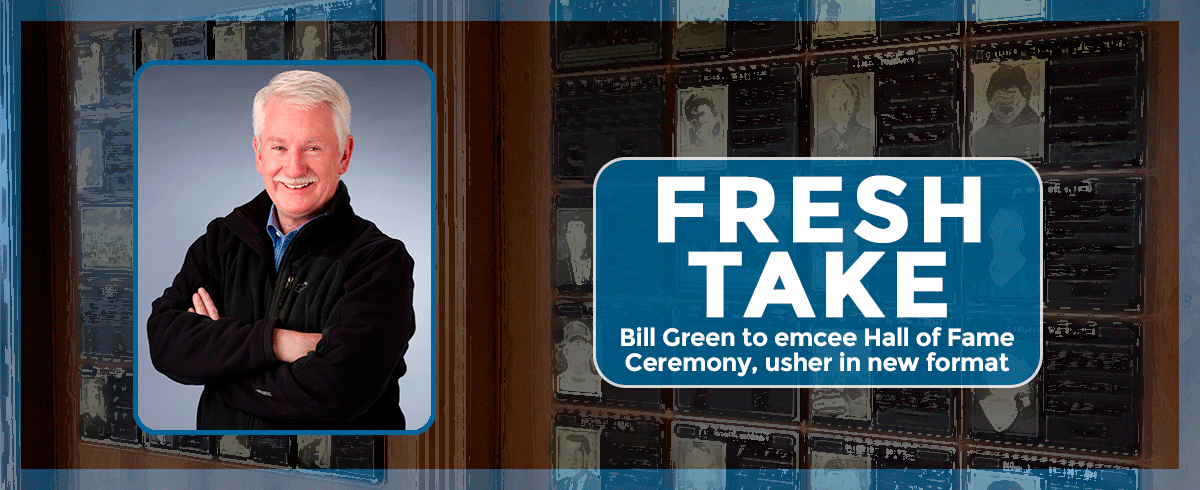 Bill Green to Emcee Hall of Fame Ceremony, Usher in New Format