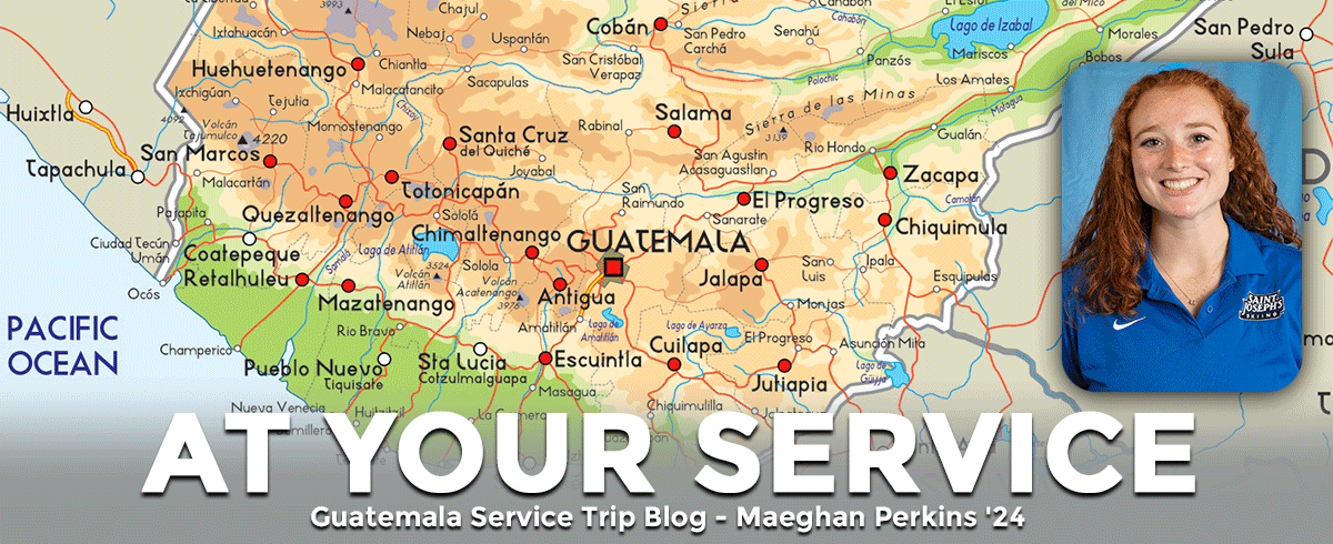 Guatemala Service Trip Blog - Maeghan Perkins '24