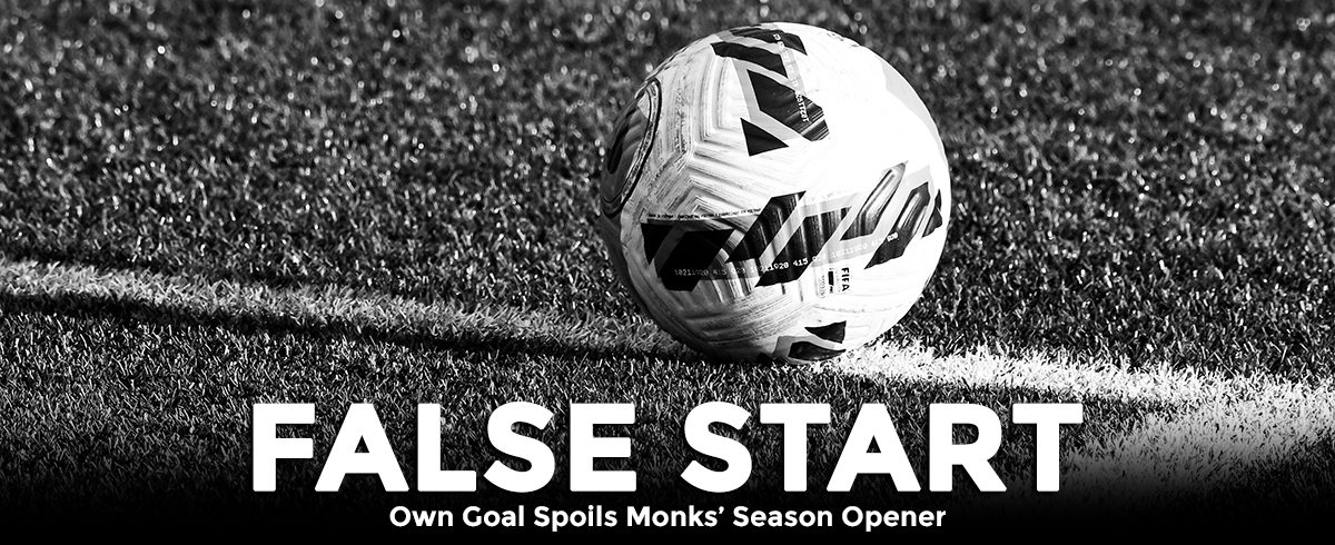 Own Goal Spoils Monks’ Season Opener